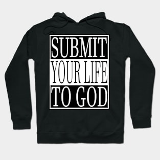 Submit Your Life To God Christian Hoodie